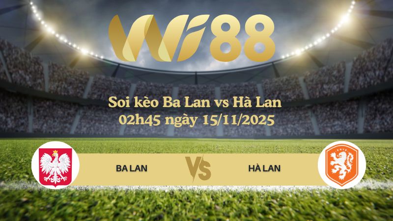 Soi kèo Ba Lan vs Hà Lan 02h45 ngày 15/11/2025