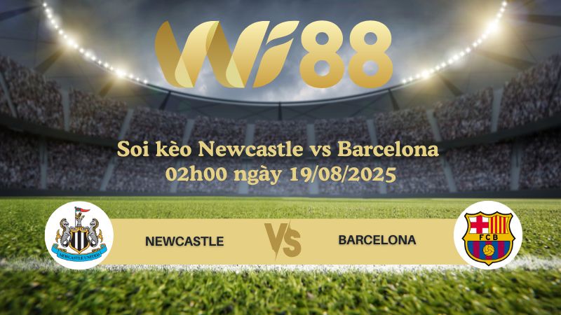 Soi kèo Newcastle vs Barcelona 02h00 ngày 19/09/2025