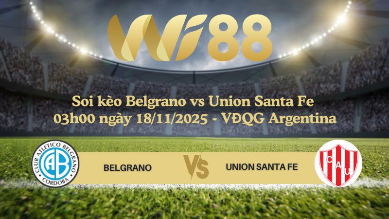 Soi kèo Belgrano vs Union Santa Fe 03h00 ngày 18/11/2025