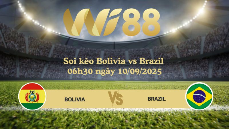 Soi kèo Bolivia vs Brazil 06h30 ngày 10/09/2025