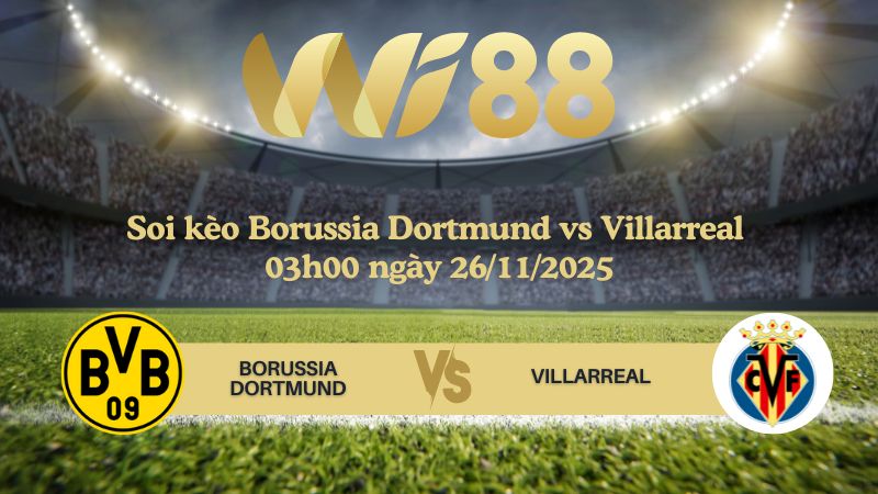 Soi kèo Borussia Dortmund vs Villarreal 03h00 ngày 26/11/2025