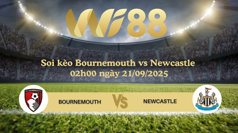 Soi kèo Bournemouth vs Newcastle 20h00 ngày 21/09/2025