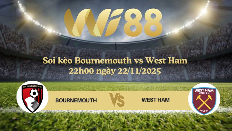 Soi kèo Bournemouth vs West Ham 22h00 ngày 22/11/2025