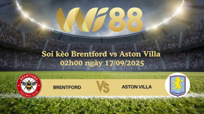 Soi kèo Brentford vs Aston Villa 02h00 ngày 17/09/2025