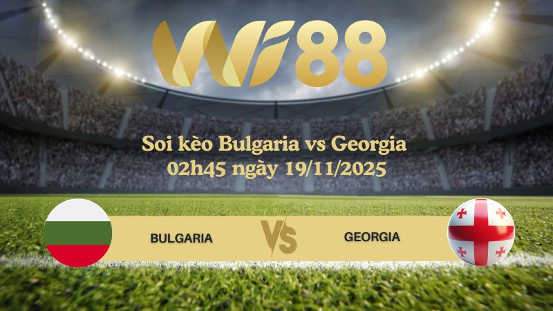 Soi kèo Bulgaria vs Georgia 02h45 ngày 19/11/2025
