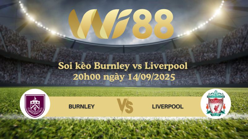 Soi kèo Burnley vs Liverpool 20h00 ngày 14/09/2025