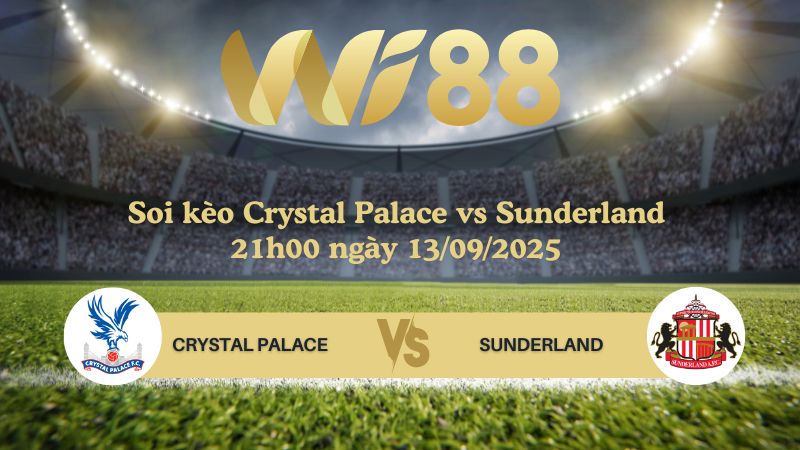 Soi kèo Crystal Palace vs Sunderland 21h00 ngày 13/09/2025