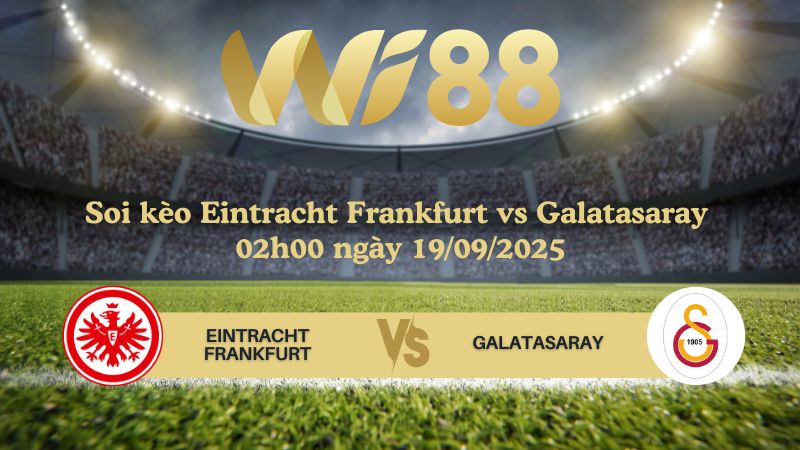 Soi kèo Eintracht Frankfurt vs Galatasaray 02h00 ngày 19/09/2025