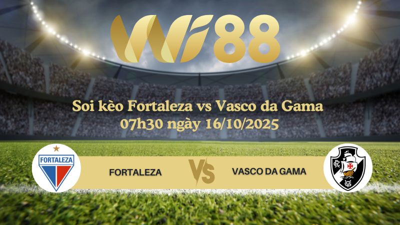 Soi kèo Fortaleza vs Vasco da Gama 07h30 ngày 16/10/2025