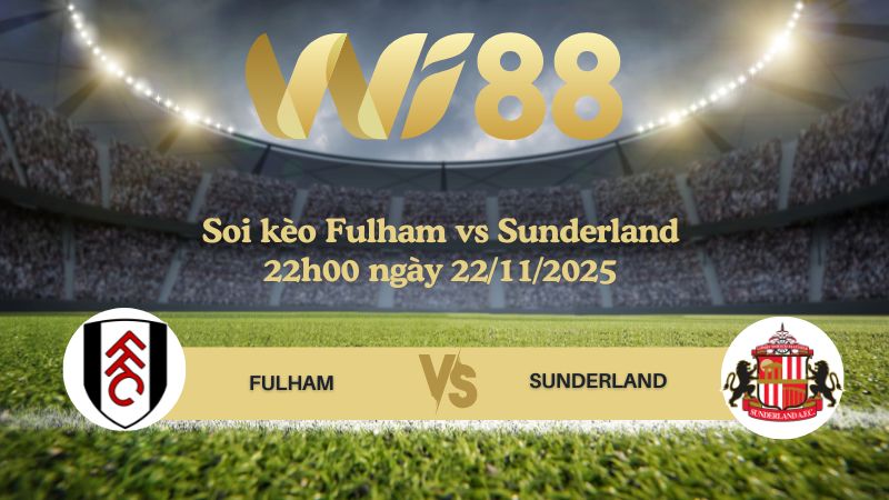 Soi kèo Fulham vs Sunderland 22h00 ngày 22/11/2025