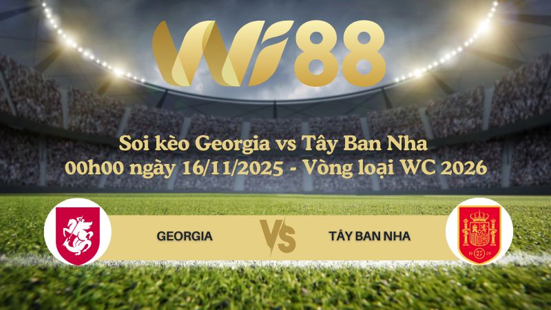 Soi kèo Georgia vs Tây Ban Nha 00h00 ngày 16/11/2025