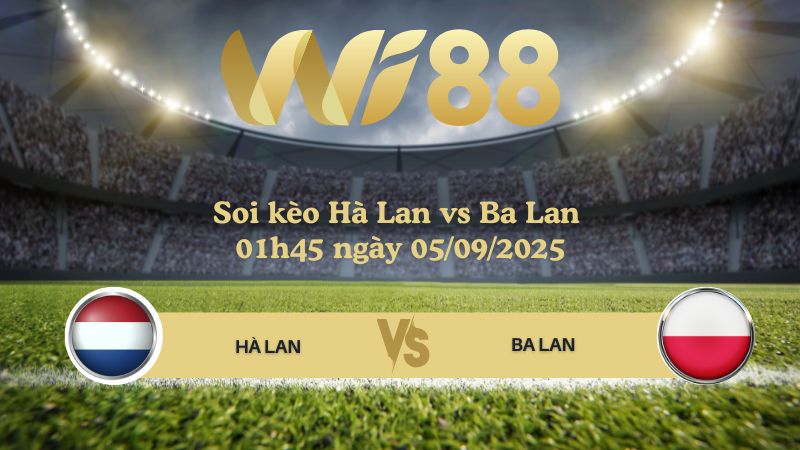 Soi kèo Hà Lan vs Ba Lan 01h45 ngày 05/09/2025