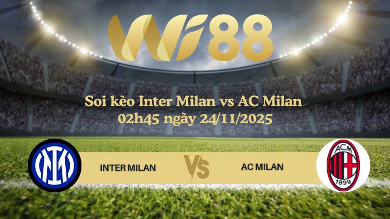 Soi kèo Inter Milan vs AC Milan 02h45 ngày 24/11/2025