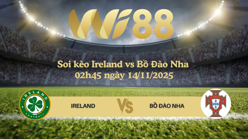 Soi kèo Ireland vs Bồ Đào Nha 02h45 ngày 14/11/2025