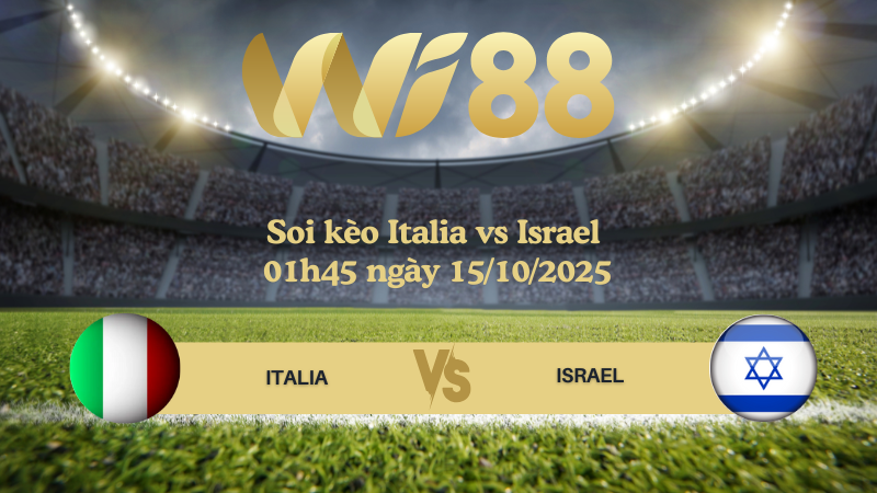 Soi kèo Italia vs Israel 01h45 ngày 15/10/2025