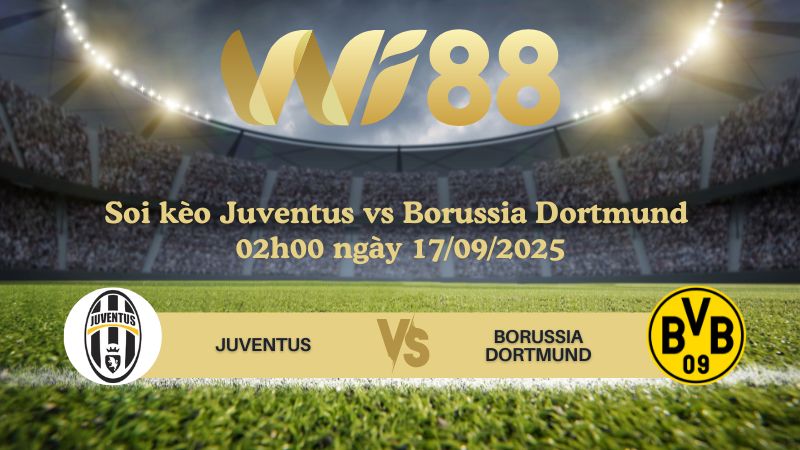 Soi kèo Juventus vs Borussia Dortmund 02h00 ngày 17/09/2025