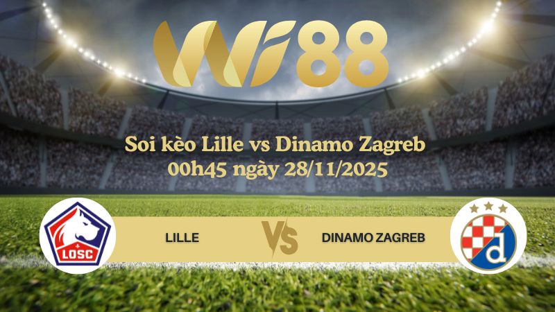 Soi kèo Lille vs Dinamo Zagreb 00h45 ngày 28/11/2025