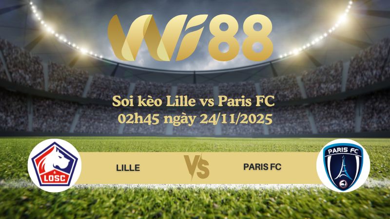 Soi kèo Lille vs Paris FC 02h45 ngày 24/11/2025