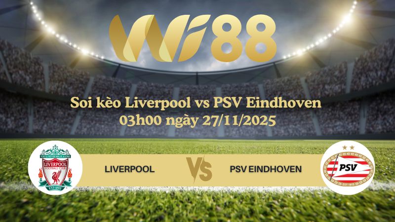 Soi kèo Liverpool vs PSV Eindhoven 03h00 ngày 27/11/2025