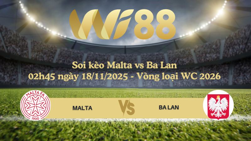 Soi kèo Malta vs Ba Lan 02h45 ngày 18/11/2025