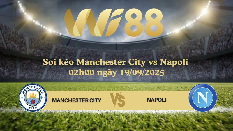 Soi kèo Manchester City vs Napoli 02h00 ngày 19/09/2025