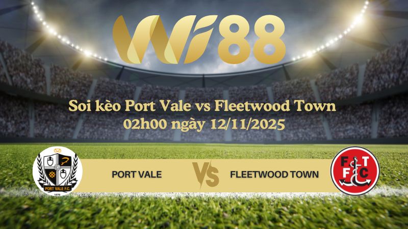 Soi kèo Port Vale vs Fleetwood Town 02h00 ngày 12/11/2025