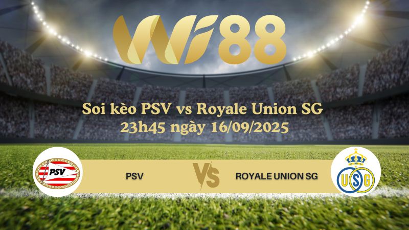 Soi kèo PSV vs Royale Union SG 23h45 ngày 16/09/2025
