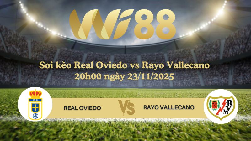 Soi kèo Real Oviedo vs Rayo Vallecano 20h00 ngày 23/11/2025