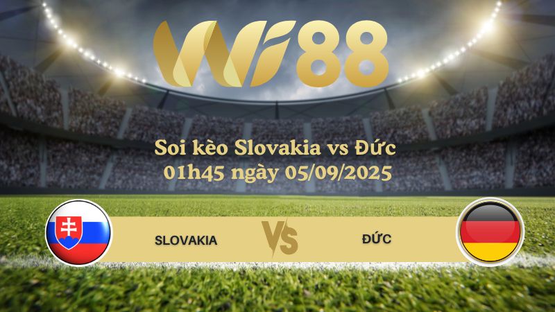 Soi kèo Slovakia vs Đức 01h45 ngày 05/09/2025