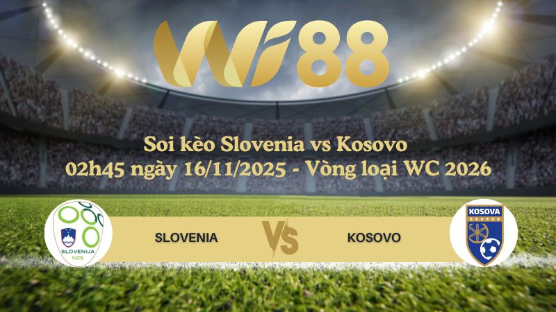 Soi kèo Slovenia vs Kosovo 02h45 ngày 16/11/2025
