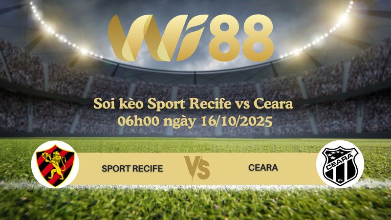 Soi kèo Sport Recife vs Ceara 06h00 ngày 16/10/2025