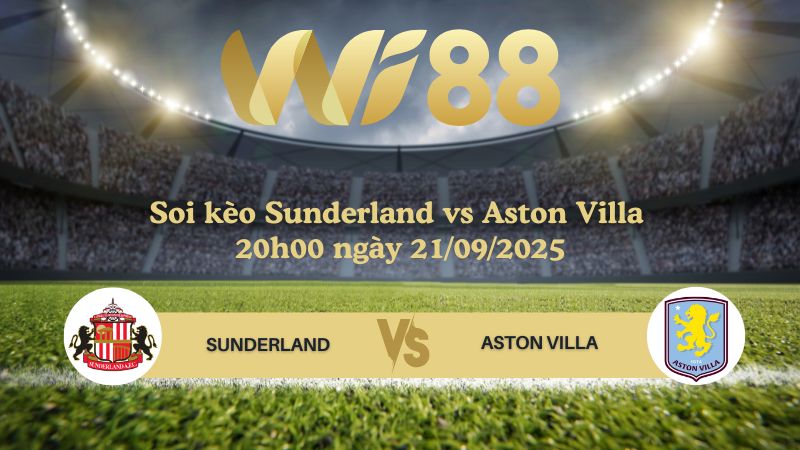 Soi kèo Sunderland vs Aston Villa 20h00 ngày 21/09/2025