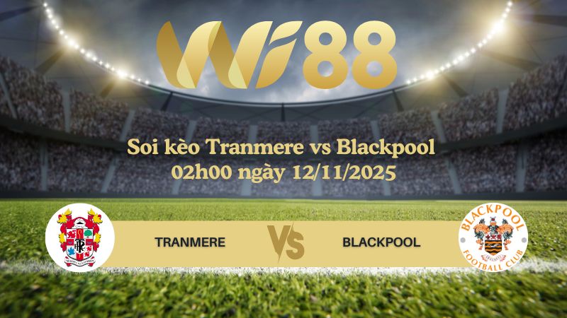 Soi kèo Tranmere vs Blackpool 02h00 ngày 12/11/2025