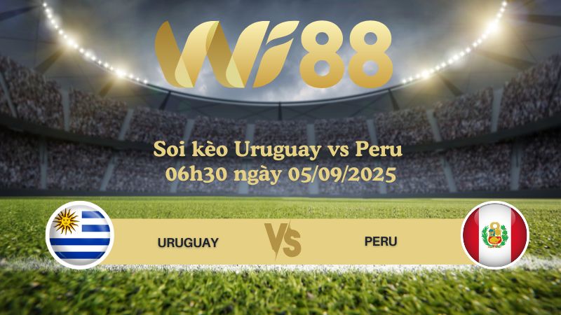 Soi kèo Uruguay vs Peru 06h30 ngày 05/09/2025