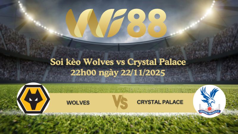 Soi kèo Wolves vs Crystal Palace 22h00 ngày 22/11/2025