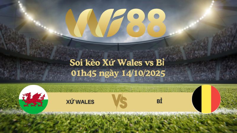 Soi kèo Xứ Wales vs Bỉ 01h45 ngày 14/10/2025